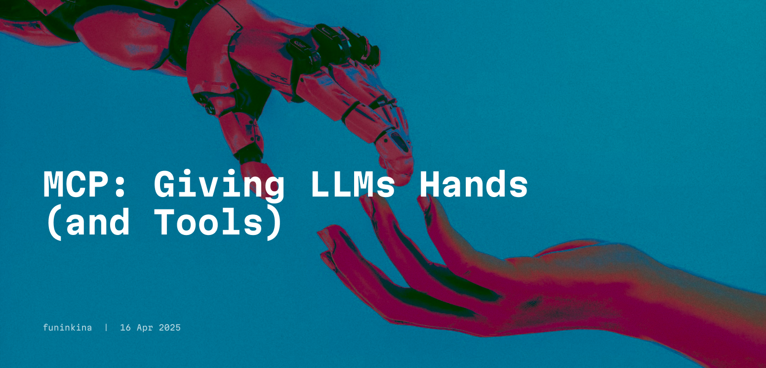 MCP: Giving LLMs Hands (and Tools)